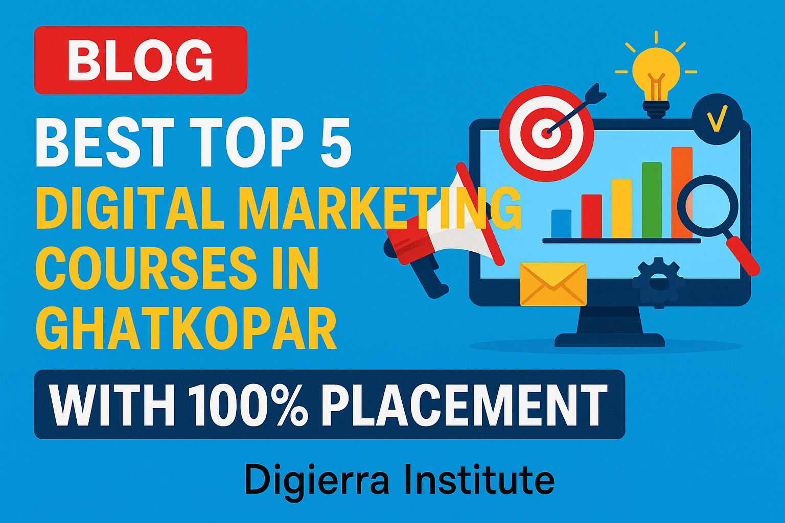 Best Top 5 Digital Marketing Courses In Ghatkopar With 100% Placement – Digierra Institute